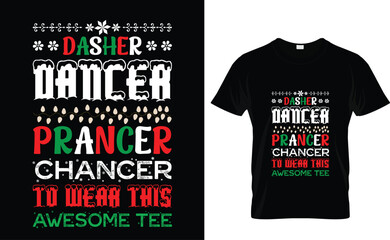 Dasher  Dancer Prancer  Chancer  to wear this  awesome tee    Christmas T-Shirt Design, Christmas tree design, Christmas T-Shirt Design 