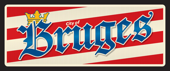 Fototapeta premium Bruges Belgian city travel sticker and plate, vector luggage tag. Belgium Brugge city tin sign, baggage label and travel plaque with Belgian Flanders region emblem. Province of West Flanders