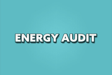 Energy Audit. A Illustration with white text isolated on light green background.