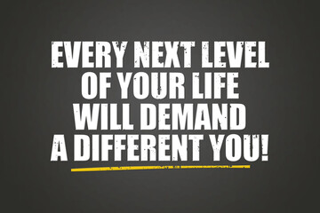 Every next level of your life will demand a different you! A blackboard with white text. Illustration with grunge text style.