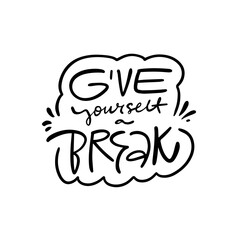 Give yourself a break. Black color script calligraphy lettering phrase.