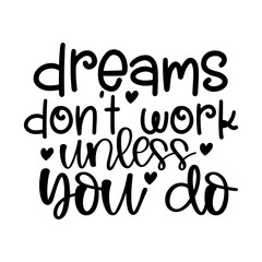 Dreams Don't Work Unless You Do