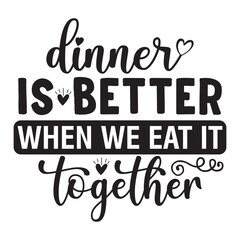 Dinner is Better when We Eat It Together