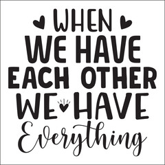 When We Have Each Other We Have Everything