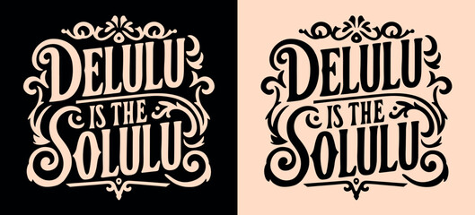 Delulu is the solulu lettering. Delusional delulu girl aesthetic. Dark academia Victorian era style vintage main character quotes. Royal core motivational text for t-shirt design and print vector.