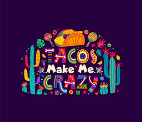 Mexican quote Tacos Make Me Crazy, vector banner with cactus and maracas. Mexican fiesta party and holiday celebration quote with tacos and skeleton bone letters in floral ornament for t-shirt print