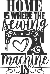 Home Is Where The Sewing Machine Is - Sewing Illustration