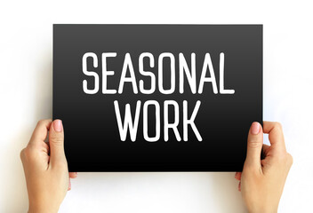 Seasonal Work - form of temporary employment that is only available at a specific time of year, text concept on card