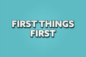 First things first. A Illustration with white text isolated on light green background.