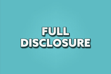 Full disclosure. A Illustration with white text isolated on light green background.