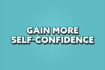 Gain more self-confidence. A Illustration with white text isolated on light green background.
