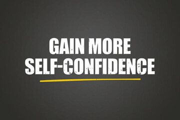 Gain more self-confidence. A blackboard with white text. Illustration with grunge text style.