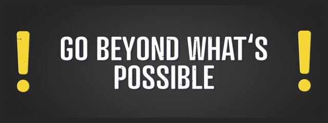 Fototapeta premium Go beyond what's possible. A blackboard with white text. Illustration with grunge text style.