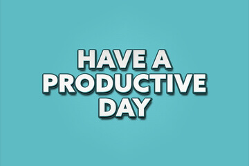 Have a productive day. A Illustration with white text isolated on light green background.