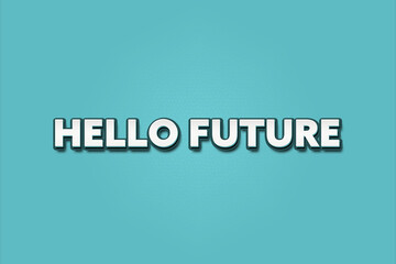 Hello Future. A Illustration with white text isolated on light green background.