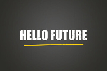 Hello Future. A blackboard with white text. Illustration with grunge text style.