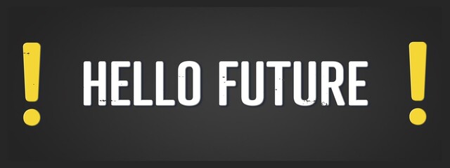 Hello Future. A blackboard with white text. Illustration with grunge text style.