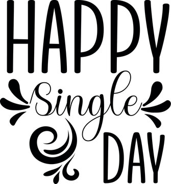 Happy single day Typography T-shirt Design. This is an editable vector file.