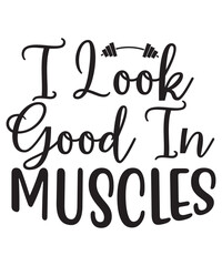 I Look Good In Muscles SVG