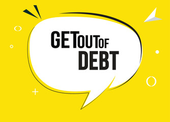 Get out of debt speech bubble text. Hi There on bright color for Sticker, Banner and Poster. vector illustration.