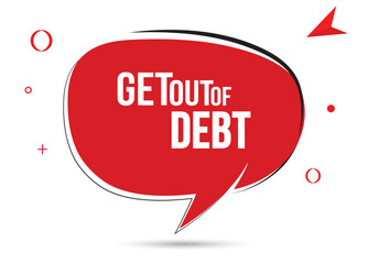 Get out of debt speech bubble text. Hi There on bright color for Sticker, Banner and Poster. vector illustration.