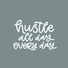 Vector handdrawn illustration. Lettering phrases Hustle all day every day. Idea for poster, postcard.  Inspirational quote.