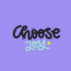 Vector handdrawn illustration. Lettering phrases Choose joy. Idea for poster, postcard.  Inspirational quote.