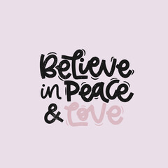Vector handdrawn illustration. Lettering phrases Believe in peace and love. Idea for poster, postcard.  Inspirational quote.