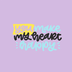 Vector handdrawn illustration. Lettering phrases You make my heart happy. Idea for poster, postcard.  Inspirational quote.