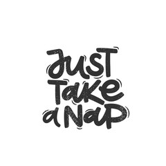 Vector handdrawn illustration. Lettering phrases Just take a nap. Idea for poster, postcard.  Inspirational quote.