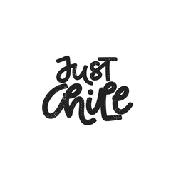 Vector handdrawn illustration. Lettering phrases Just chill. Idea for poster, postcard.  Inspirational quote.