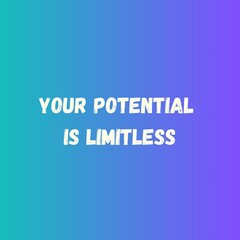 Positive Affirmation Quotes - your potential is limitless