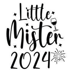 Little Mister 2024 Happy New year 2024 svg shirt design 