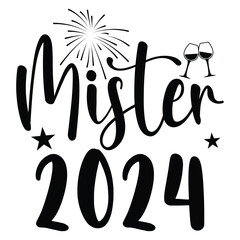 Mister 2024 Happy New year 2024 svg shirt design 