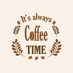 Coffee quote design with a cup. Coffee calligraphy print for tshirt, sticker. Its always coffee time typography. Stock vector