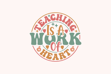 Obraz premium Teaching is a Work of Heart EPS T-shirt Design, Teacher T-shirt Design
