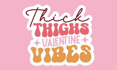 Thick thighs valentine vibes Retro Stickers Design