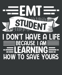 Obraz premium I Don't Have a Life because I'm learning Future EMT Student T-Shirt design vector, emt student funny, medical student saying, emergency medical technician gifts-from dad, Paramedic Student, Nursing 