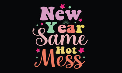 New Year Same Hot Mess Retro T-Shirt Design