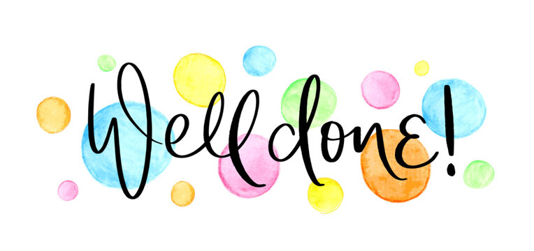 WELL DONE! black vector brush calligraphy with colorful watercolor dots
