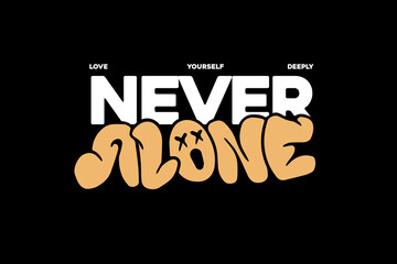 Modern aesthetic never alone quotes streetwear typography t-shirt design templates