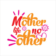 Mother life no other