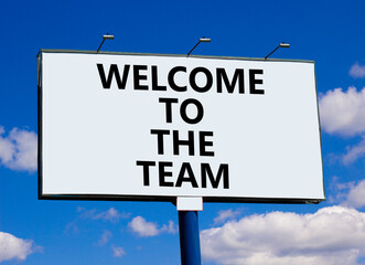 Welcome to the team symbol. Concept words Welcome to the team on beautiful big white billboard....