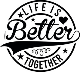 Life Is Better Together SVG Designs