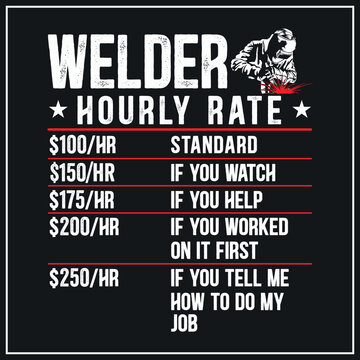 Welder Hourly Rate Funny Welder T-Shirt