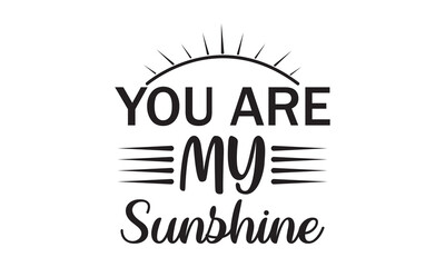 You Are my Sunshine Vector and Clip Art - obrazy, fototapety, plakaty