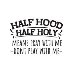 Half Hood Half Holy. Vector Design on White Background