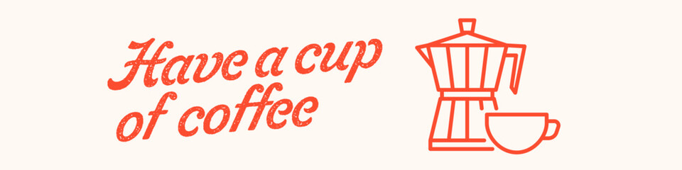 Have a cup of coffee poster. Coffee cup banner.