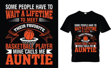 Some people have to wait a lifetime to meet their favorite basketball player mine calls me  auntie   Basketball T-Shirt Design Template 