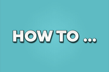 How to.  A Illustration with white text isolated on light green background.